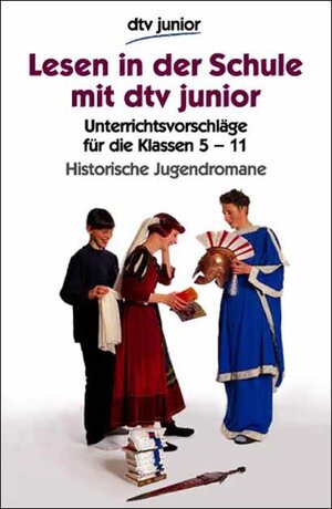Lesen in der Schule mit dtv-junior. Historische Jugendromane. Unterrichtsvorschläge für die Klassen 5-11.  (Lernmaterialien)