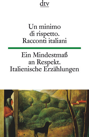 Un minimo di rispetto Ein Mindestmaß an Respekt: Racconti italiani del Novecento Italienische Erzählungen des 20. Jahrhunderts