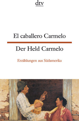 El caballero Carmelo Der Held Carmelo: Erzählungen aus Südamerika