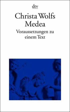 Christa Wolfs Medea: Voraussetzungen zu einem Text