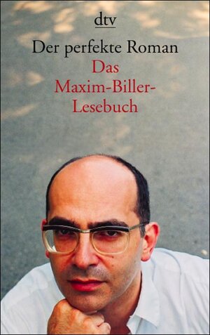 Der perfekte Roman: Das Maxim-Biller-Lesebuch
