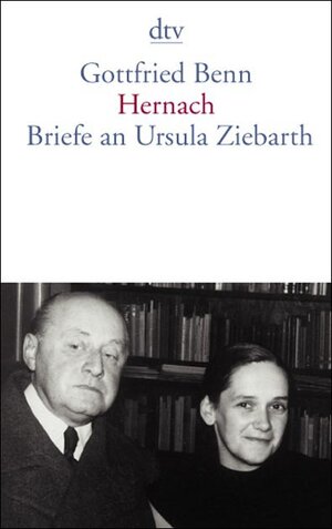 Hernach: Gottfried Benns Briefe an Ursula Ziebarth