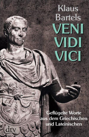 Veni, vidi, vici. Geflügelte Worte aus dem Griechischen und Lateinischen.