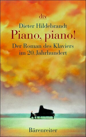 Piano, piano!: Der Roman des Klaviers im 20. Jahrhundert