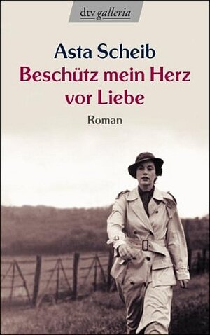 Beschütz mein Herz vor Liebe: Roman: Die Geschichte der Therese Rheinfelder