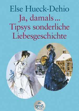Ja, damals ... Tipsys sonderliche Liebesgeschichte: Erzählungen: Eine Idylle aus dem alten Estland / Zwei heitere estländische Geschichten. Großdruck