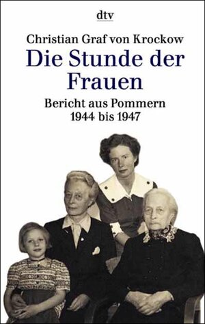 Die Stunde der Frauen: Bericht aus Pommern 1944 bis 1947