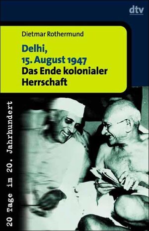 Delhi, 15. August 1947: Das Ende kolonialer Herrschaft