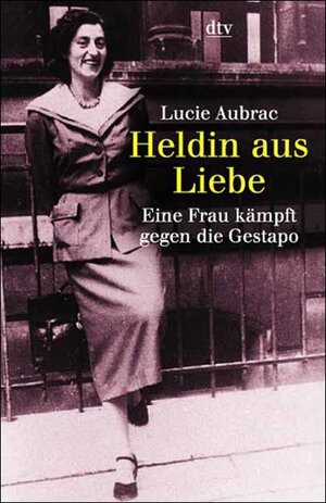 Heldin aus Liebe. Eine Frau kämpft gegen die Gestapo.