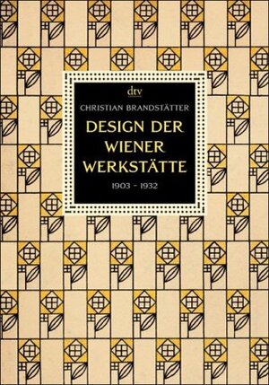 Design der Wiener Werkstätte: 1903 - 1932. Architektur, Möbel, Graphik, Postkarten, Buchkunst, Plakate, Glas, Keramik, Metall, Mode, Stoffe, Schmuck