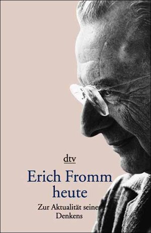 Erich Fromm heute. Zur Aktualität seines Denkens.