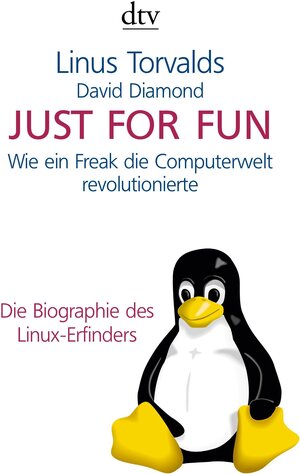 Just for Fun: Wie ein Freak die Computerwelt revolutionierte. Die Biographie des Linux-Erfinders