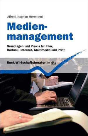 Medienmanagement: Grundlagen und Praxis für Film, Hörfunk, Internet, Multimedia und Print