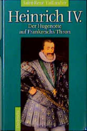 Heinrich IV.: Der Hugenotte auf Frankreichs Thron