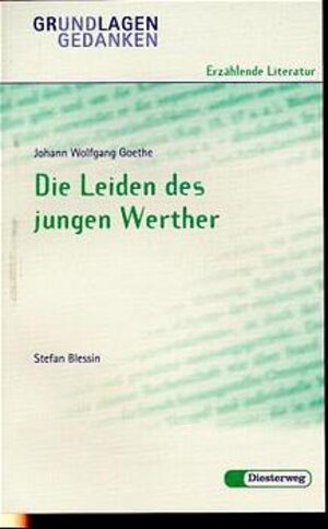 Johann Wolfgang Goethe: Die Leiden des jungen Werther: Die Leiden DES Jungen Werther - Von S Blessin (Grundlagen und Gedanken zum Verständnis erzählender Literatur)