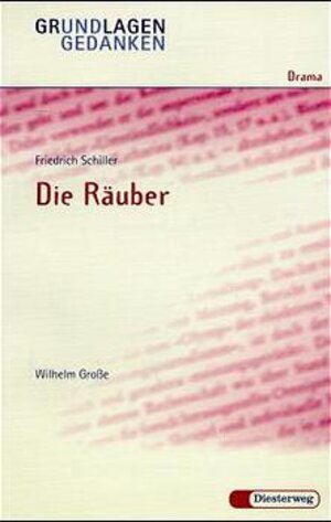 Friedrich Schiller: Die Räuber: Die Rauber - Von W Grobe (Grundlagen und Gedanken zum Verständnis des Dramas)