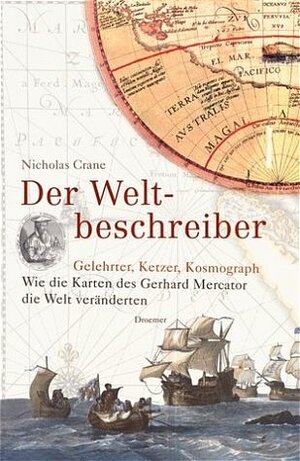 Der Weltbeschreiber: Gelehrter, Ketzer, Kosmograph - Wie die Karten des Gerhard Mercator die Welt veränderten