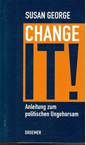 Change it!: Anleitung zum politischen Ungehorsam