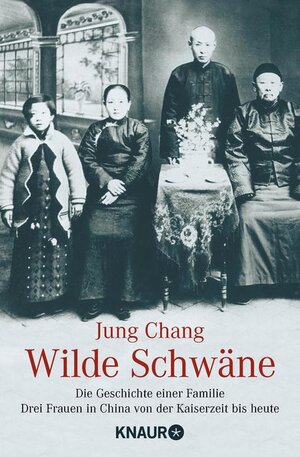 Wilde Schwäne: Die Geschichte einer Familie. Drei Frauen in China von der Kaiserzeit bis heute