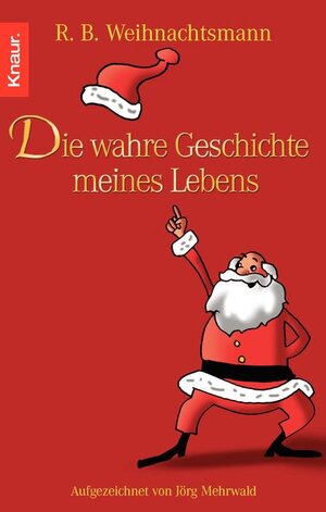 R. B. Weihnachtsmann - Die wahre Geschichte meines Lebens: Aufgezeichnet von Jörg Mehrwald