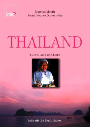 Thailand: Küche, Land und Leute - Kulinarische Landschaften