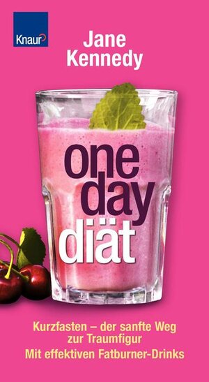 One-Day-Diät: Kurzfasten - der sanfte Weg zur Traumfigur. Mit effektiven Fatburner-Drinks