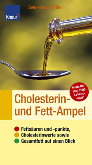 Cholesterin- und Fett-Ampel: Fettsäuren und -punkte, Cholesterinwerte sowie Gesamtfett auf einen Blick Werte für über 2.500 Lebensmittel