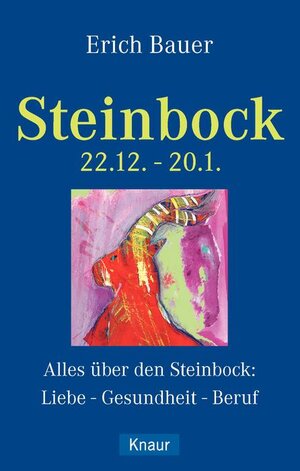 Steinbock 22.12.-20.01.: Alles über den Steinbock: Liebe - Gesundheit - Beruf