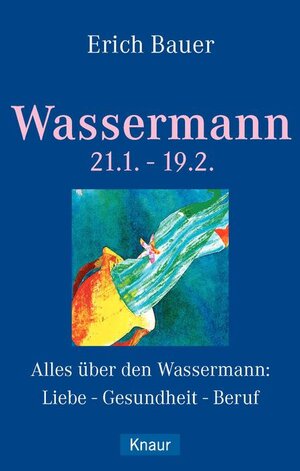 Wassermann 21.01.-19.02.: Alles über den Wassermann: Liebe - Gesundheit - Beruf