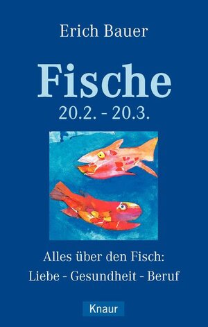 Fische 20.02.-20.03.: Alles über die Fische: Liebe - Gesundheit - Beruf: Alles über den Fisch: Liebe - Gesundheit - Beruf