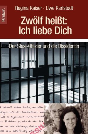 Zwölf heißt: Ich liebe Dich: Der Stasi-Offizier und die Dissidentin