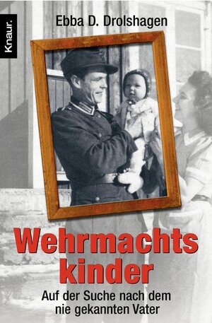 Wehrmachtskinder: Auf der Suche nach dem nie gekannten Vater