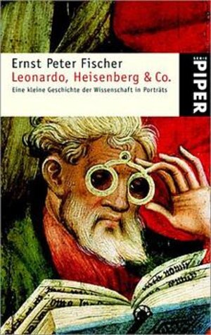 Leonardo, Heisenberg & Co.: Eine kleine Geschichte der Wissenschaft in Porträts