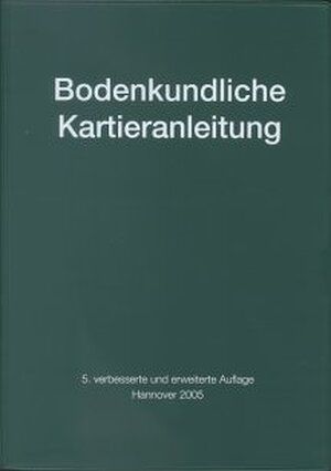 Bodenkundliche Kartieranleitung: Ad-hoc-ARBEITSGRUPPE BODEN der Geologischen Landesämter und der Bundesanstalt für Geowissenschaften und Rohstoffe der Bundesrepublik Deutschland
