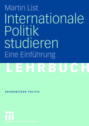 Internationale Politik studieren: Eine Einführung (Grundwissen Politik)