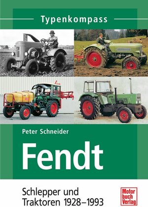 Fendt: Schlepper und Traktoren 1928-1993 (Typenkompass)