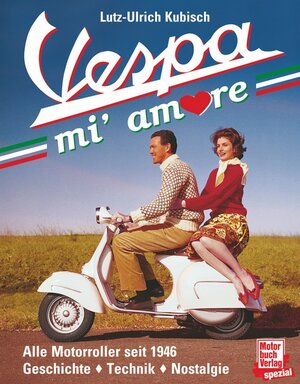 Vespa mi' amore: Alle Motorroller seit 1946: Geschichte - Technik - Nostalgie