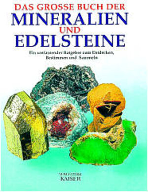 Das grosse Buch der Mineralien und Edelsteine. Ein umfassender Ratgeber zum Entdecken, Bestimmen und Sammeln