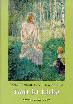 Enzyklika Deus caritas est: Gott ist Liebe