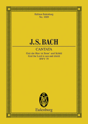 Kantate Nr. 79 (Festo Reformationis): Gott, der Herr, ist Sonn' und Schild. BWV 79. 3 Solostimmen, Chor und Kammerorchester. Studienpartitur. (Eulenburg Studienpartituren)