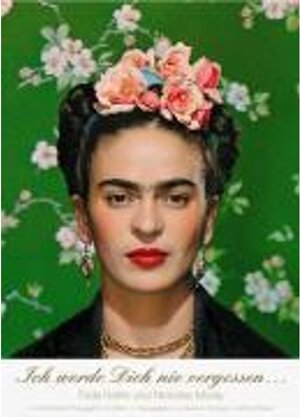 Ich werde Dich nie vergessen ... Frida Kahlo u. Nickolas Muray. Unveröffentlichte Photographien und Briefe: Briefe & Fotografien