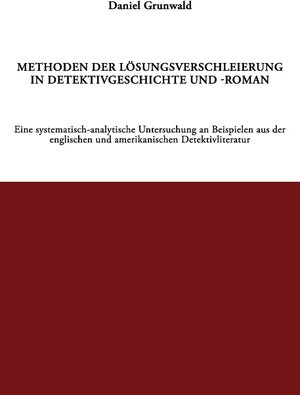 Methoden der Lösungsverschleierung in Detektivgeschichte und -roman: Ein systematisch-analytische Untersuchung an Beispielen aus der englischen und amerikanischen Detektivliteratur