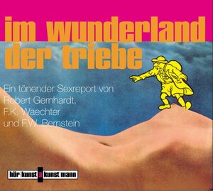 Im Wunderland der Triebe. CD: Ein tönender Sexreport