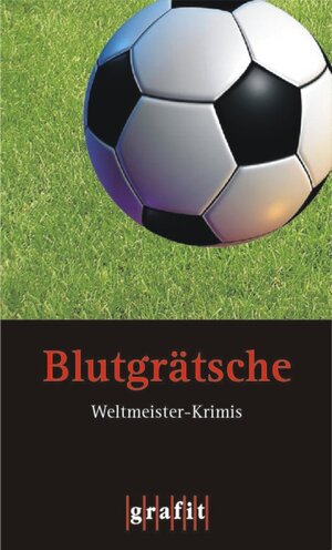 Blutgrätsche: Weltmeister-Krimis. Anthologie