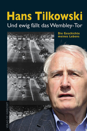 Und ewig fällt das Wembley-Tor. Die Geschichte meines Lebens