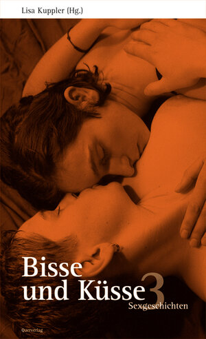 Bisse und Küsse. Sexgeschichten: Bisse und Küsse 3: Sexgeschichten