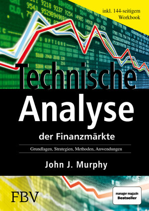 Technische Analyse der Finanzmärkte. Inkl. Workbook. Grundlagen, Strategien, Methoden, Anwendungen