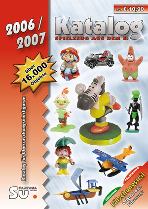 Spielzeug aus dem Ei 2006/2007 - Katalog für Überraschungseierfiguren (Ü-Ei)