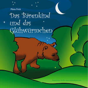 Buchcover Das Bärenkind und das Glühwürmchen | Mona Frick | EAN 4260301180054 | ISBN 4260301180054 | ISBN 4260301180054