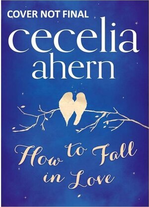Buchcover How to Fall in Love. Cecelia Ahern | Cecelia Ahern | EAN 9780007481583 | ISBN 0-00-748158-6 | ISBN 978-0-00-748158-3
